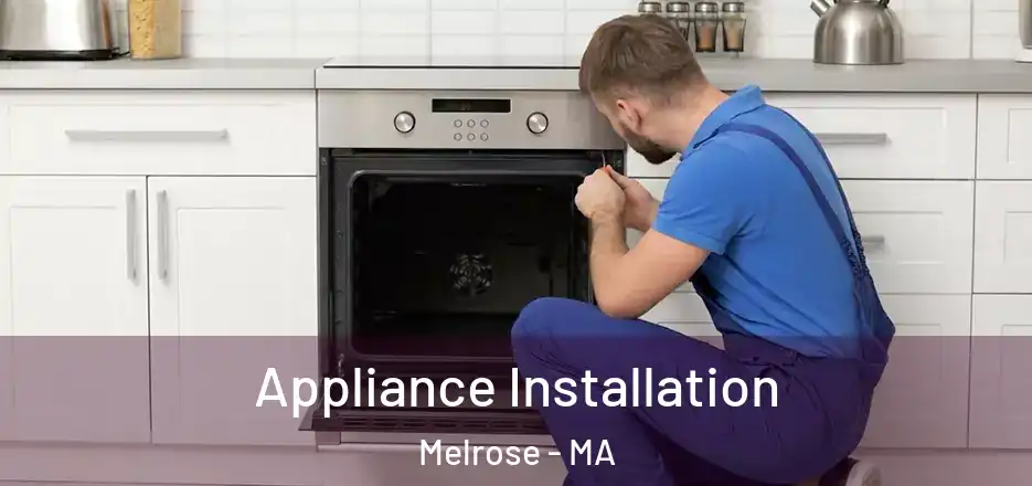 Appliance Installation Melrose - MA