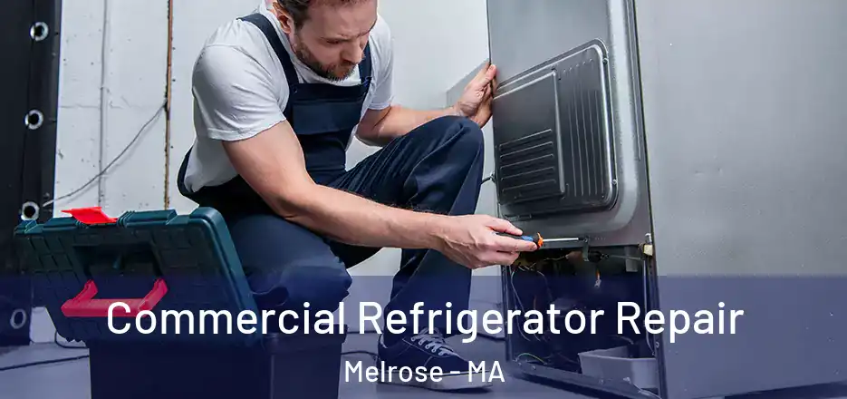 Commercial Refrigerator Repair Melrose - MA