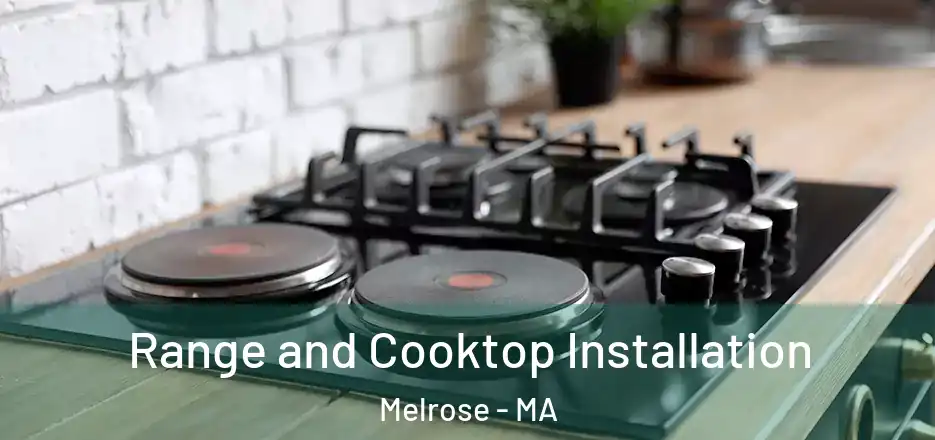 Range and Cooktop Installation Melrose - MA