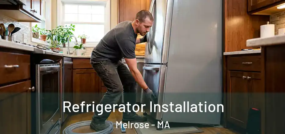 Refrigerator Installation Melrose - MA