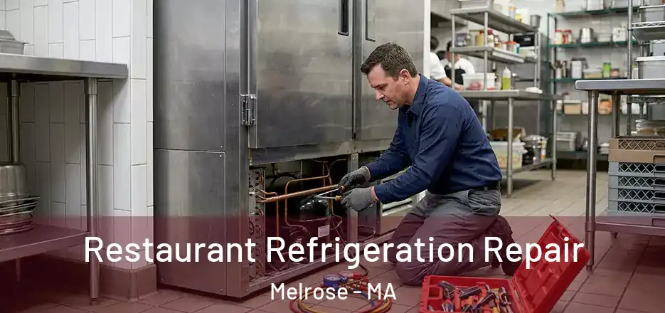 Restaurant Refrigeration Repair Melrose - MA