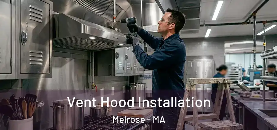  Vent Hood Installation Melrose - MA