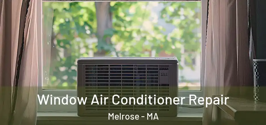 Window Air Conditioner Repair Melrose - MA